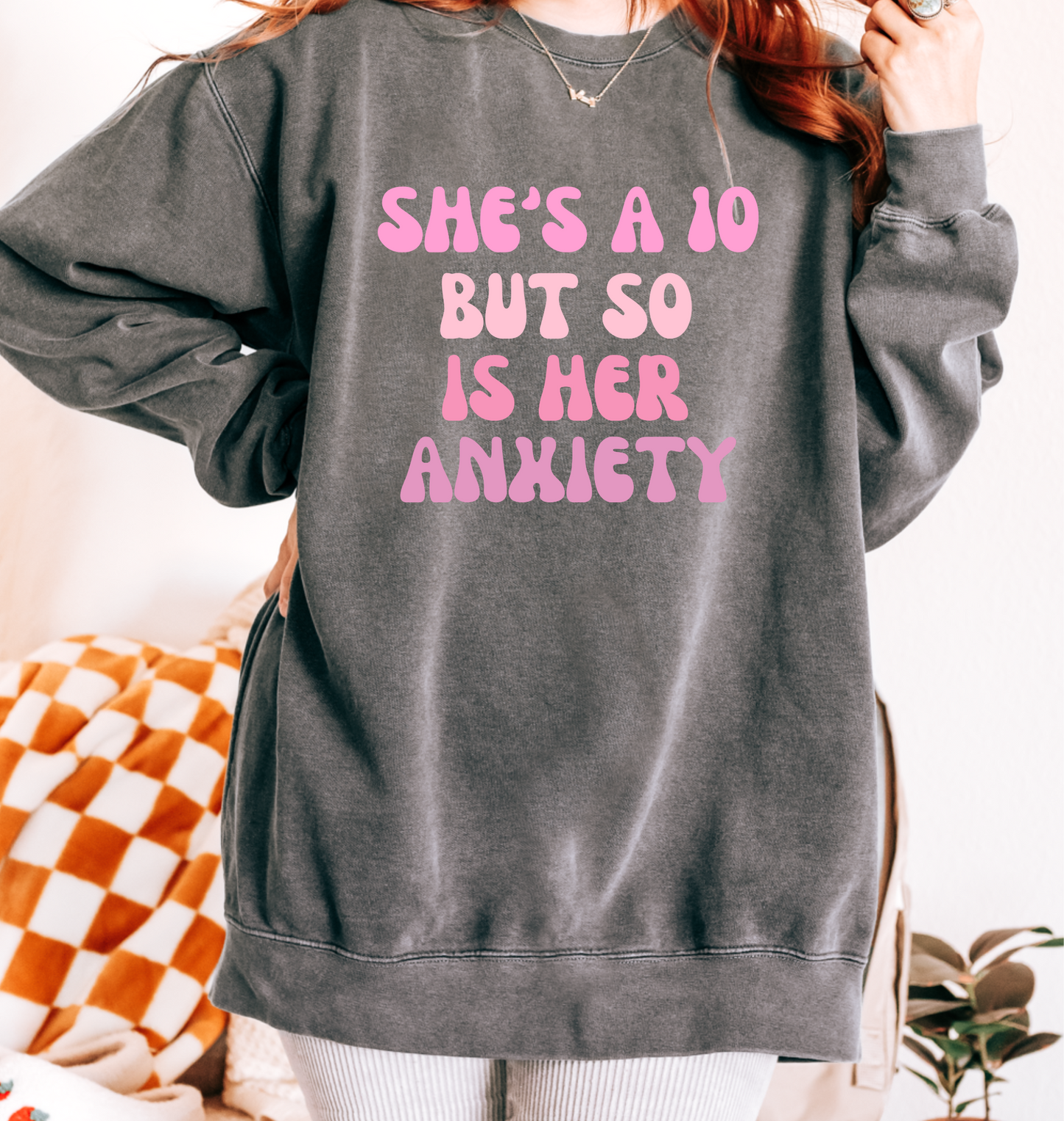 She's a 10 but so is her Anxiety